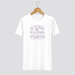 At Tea Time Everybody Agrees Feliratos Póló Fehér